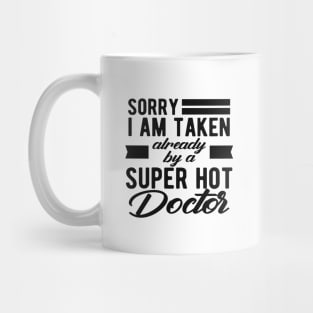 Doctor Wife - Sorry I am taken already by super hot doctor Mug